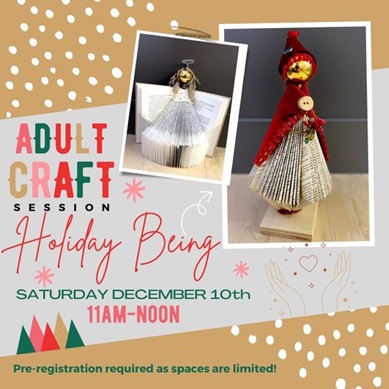 Photo of an angels made from a book with folded pages. Text says Adult Craft Holiday Being Saturday December 10th, 11:00 a.m. to noon. Register in advance as spaces are limited.