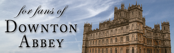 for fans of Downton Abbey