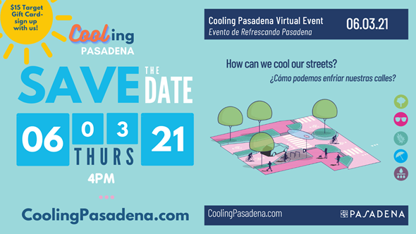JOIN US AND LEARN MORE ABOUT CLIMATE CHANGE, THE HEAT ISLAND EFFECT, AND HOW TO COOL PASADENA!
Community Workshop #2
6/3/21 @ 4 PM: Discussion on Cooling Strategies