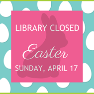 Library Closed Easter Sunday April 17 graphic