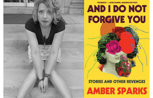 Photo  of Amber Sparks and book cover for her book And I Do Not Forgive You
