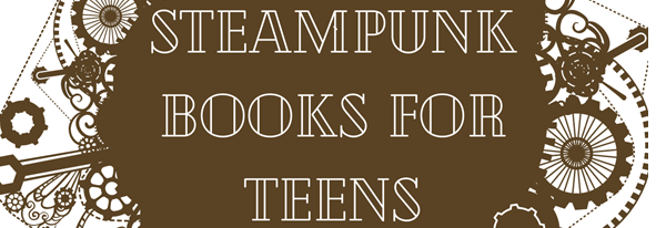 Steampunk Books for Teens
