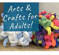 Picture of loopy scarf material with text "Arts &amp; Crafts for Adults!"