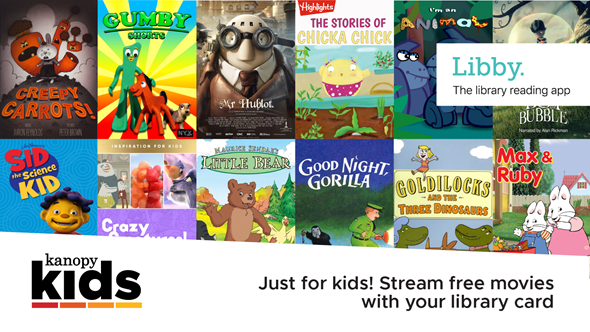 Image of many children's books/tv shows. Text in upper right corner reads "Libby the library reading app." Bottom includes Kanopy Kids logo and text "Just for kids! Stream free movies with your library card"