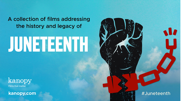 A black fist with a broken red chain against a blue background. Text reads "A collection of films addressing the history and legacy of Juneteenth. Kanopy: films that matter, kanopy.com, #Juneteenth