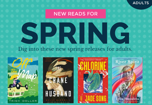 Teal background and images of four book covers with text that reads "New Reads for Spring. Dig into these new spring releases for adults.