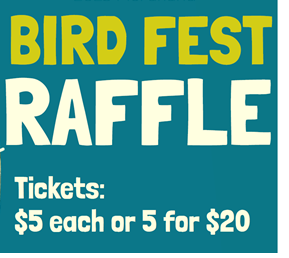 Bird Fest Raffle Tickets: $5 each or 5 for $20
