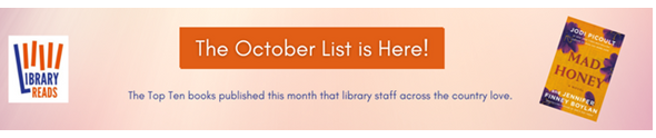 LibraryReads banner with a button that reads "The October List is Here!", text that says "The Top Ten books published this month that library staff across the country love" plus a picture of the cover of "Mad Honey" by Jodi Picoult and Jennifer Finney Boylan.