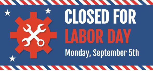 Blue background with red white and blue striped borders and a red gear shape on left side with two white wrenches crossed inside. Text on right reads: Closed for Labor Day Monday, September 5th.