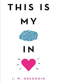 This Is My Brain in Love by I.W. Gregorio