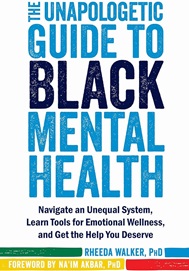 The Unapologetic Guide to Black Mental Health by Rheeda Walker, PhD