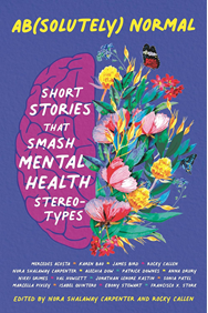 Ab(solutely) Normal: Short Stories That Smash Mental Health Stereotypes edited by Nora Shalaway Carpenter