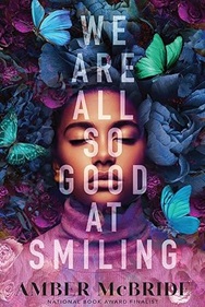 We Are All So Good At Smiling by Amber McBride