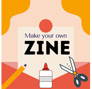Image of paper, scissors, glue, and a pencil, "make your own zine"