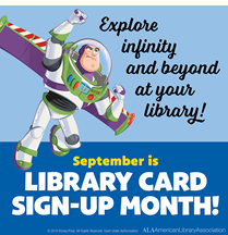 Image of Buzz Lightyear from Toy Story accompanied by text that reads "Explore infinity and beyond at your library! September is Library Card Sign-Up Month!