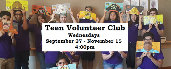 Teen Volunteer Club Wednesdays September 27 to November 15 4:00pm