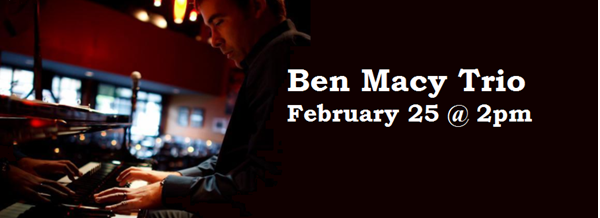 Ben Macy Trio, February 25 @ 2pm