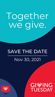 Together we give. Save the date: November 30, 2021. Giving Tuesday.