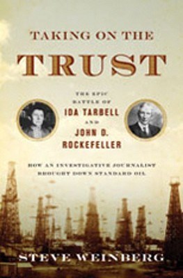 Taking on the trust : the epic battle of Ida Tarbell and John D. Rockefeller