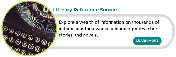 Literary Reference Source
Explore a wealth of information on thousands of authors and their works, including poetry, short stories and novels.
Learn more press here