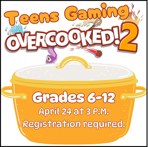 teens gaming overcooked 2! grades 6-12 april 24 at 3 pm registration required 

