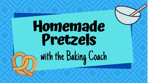 Homemade Pretzels with the Baking Coach graphic 