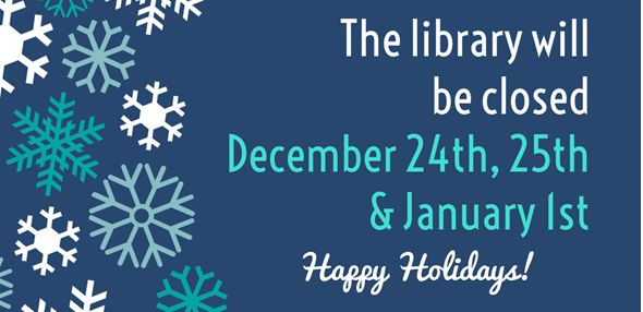 Blue background with white and teal snowflakes on the left side and text on the right side that reads "The library will be closed December 24th-25th, January 1st. Happy Holidays!"