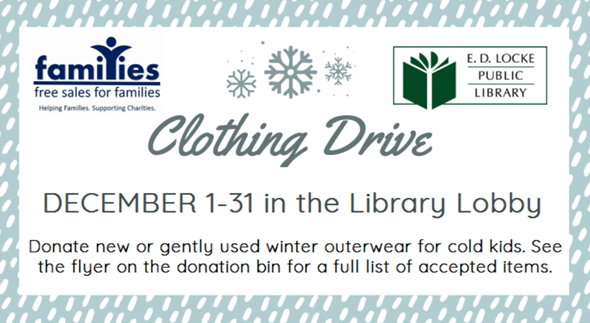 Logo for Free Sales for Families in upper left corner and E.D. Locke Library in upper right corner. Text reads "Clothing Drive December 1-31 in the library lobby. Donate new or gently used winter outerwear for cold kids. See the flyer on the donation bin for a full list of accepted items."