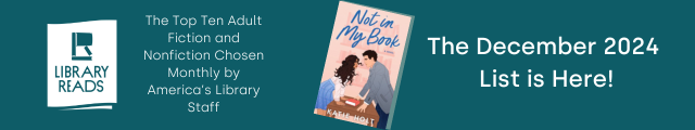 LibraryReads. The Top Ten Adult Fiction and Nonfiction Chosen Monthly by America's Library Staff. Cover of Not in My Book by Katie Holt. The December 2024 List is Here!