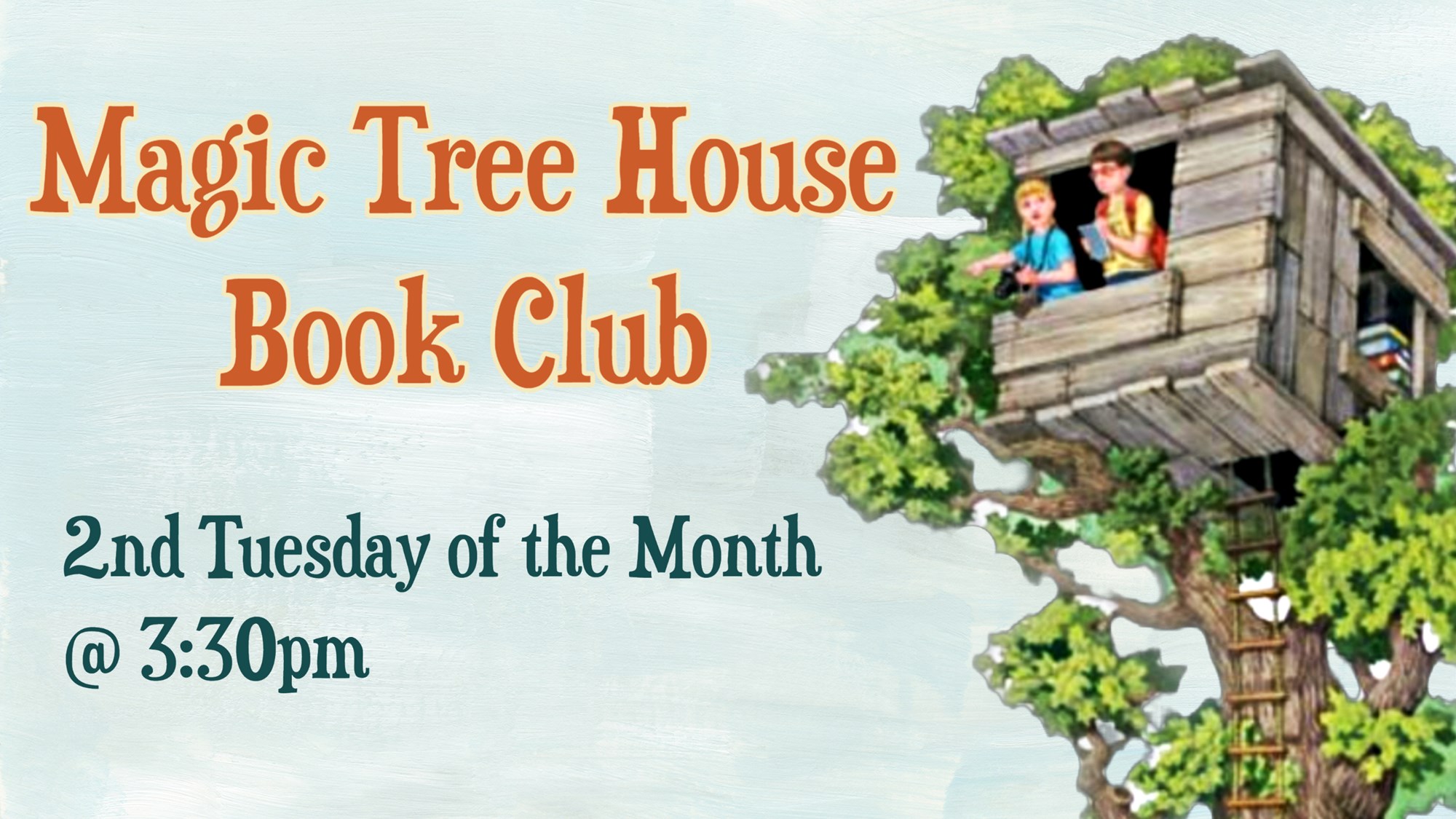 Magic Tree House Book Club 2nd Tuesday of the Month @ 3:30 PM. 