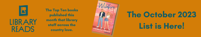 LibraryReads. The Top Ten books published this month that library staff across the country love. Book cover of Wildfire by Hannah Grace. The October 2023 List is Here!