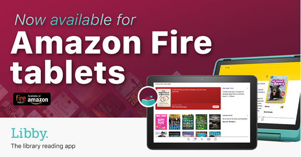 Text on fuschia background reads "Now available for Amazon Fire tablets." Two Amazon Fire tablets are in lower right corner. Text in bottom left corner "Libby. The library reading app."