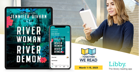 Picture of a woman reading on an e-reader on the right. A tablet and phone with images of the cover of "River Woman, River Demon" by Jennifer Givhan on the left. Logo for Together We Read and Libby in lower right corner with text that reads "March 1-15, 2023"