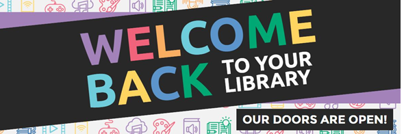 Welcome back to your library. Our doors are open!