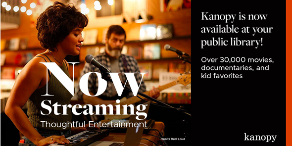 Image from the film Hearts Beat Loud with text that reads "Now Streaming Thoughtful Entertainment. Kanopy is now available at your public library! Over 30,000 movies, documentaries, and kid favorites."