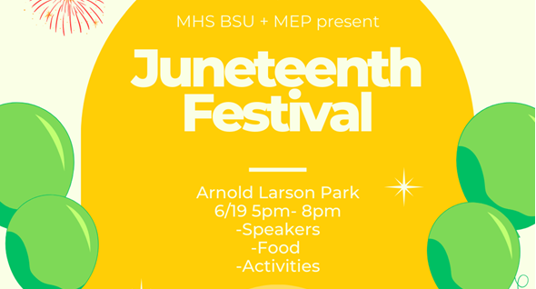 Text inside a yellow shape reads "MHS BSU + MEP present Juneteenth Festival, Arnold Larson Park, 6/19 5pm-8pm, Speakers, Food, Activities. Green balloons and red fireworks along the sides of image.