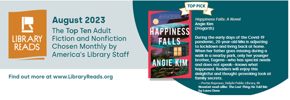Library Reads logo on left side. Text in middle "August 2023. The Top Ten Adult Fiction and Nonfiction Chosen Monthly by America's Library Staff. Find out more at www.LibraryReads.org. Book cover and description of Happiness Falls by Angie Kim on right.