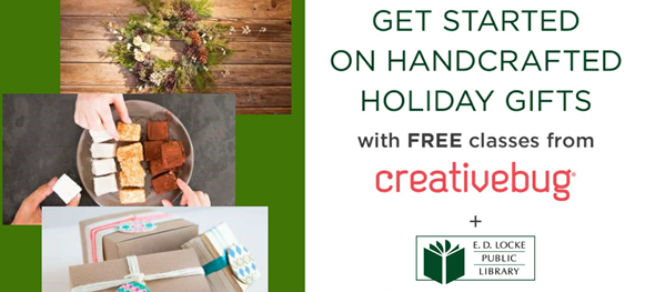 Pictures of a holiday wreath, homemade marshmallows and decorated gifts wrapped in brown paper on left side. Text on right reads "Get started on handcrafted holiday gifts with free classes from Creativebug + E.D. Locke Public Library"