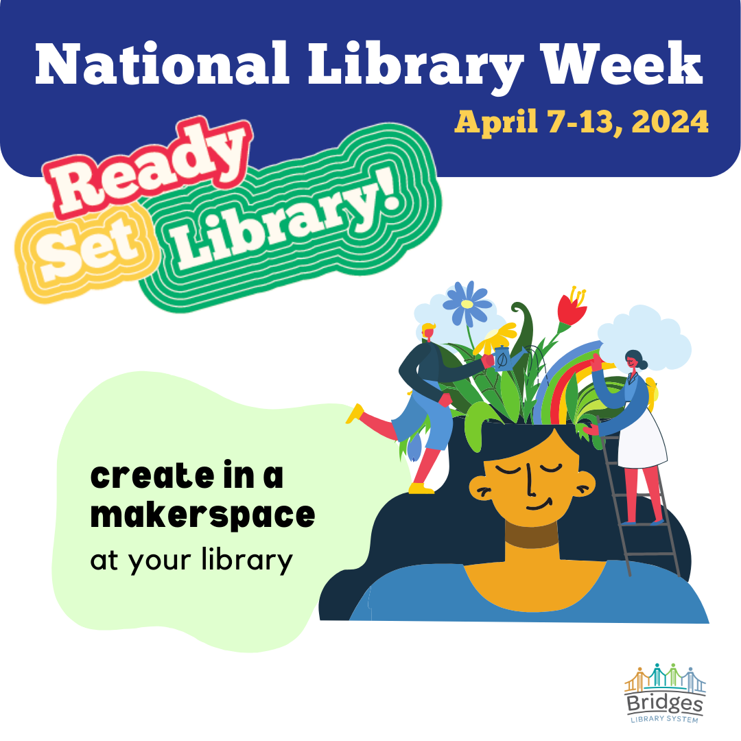 Graphic to promote National Library Week - create in a makerspace.