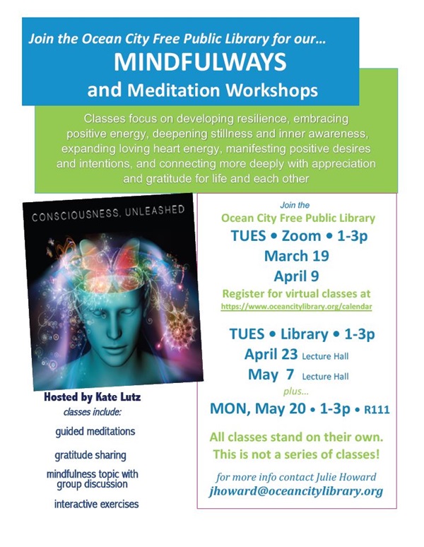 Classes focus on developing resilience, embracing
positive energy, deepening stillness and inner awareness,
expanding loving heart energy, manifesting positive desires
and intentions, and connecting more deeply with appreciation
and gratitude for life and each other. For more information, email jhoward@oceancitylibrary.org