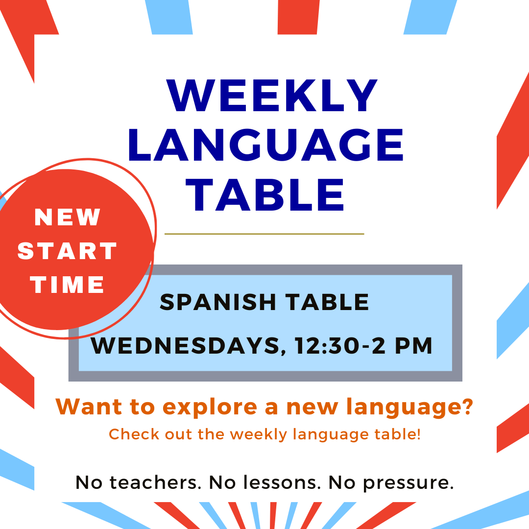 Weekly Spanish Table New Start Time on Wednesdays now 12:30 PM to 2 PM Weekly Spanish Table New Start Time on Wednesdays now 12:30 PM to 2 PM