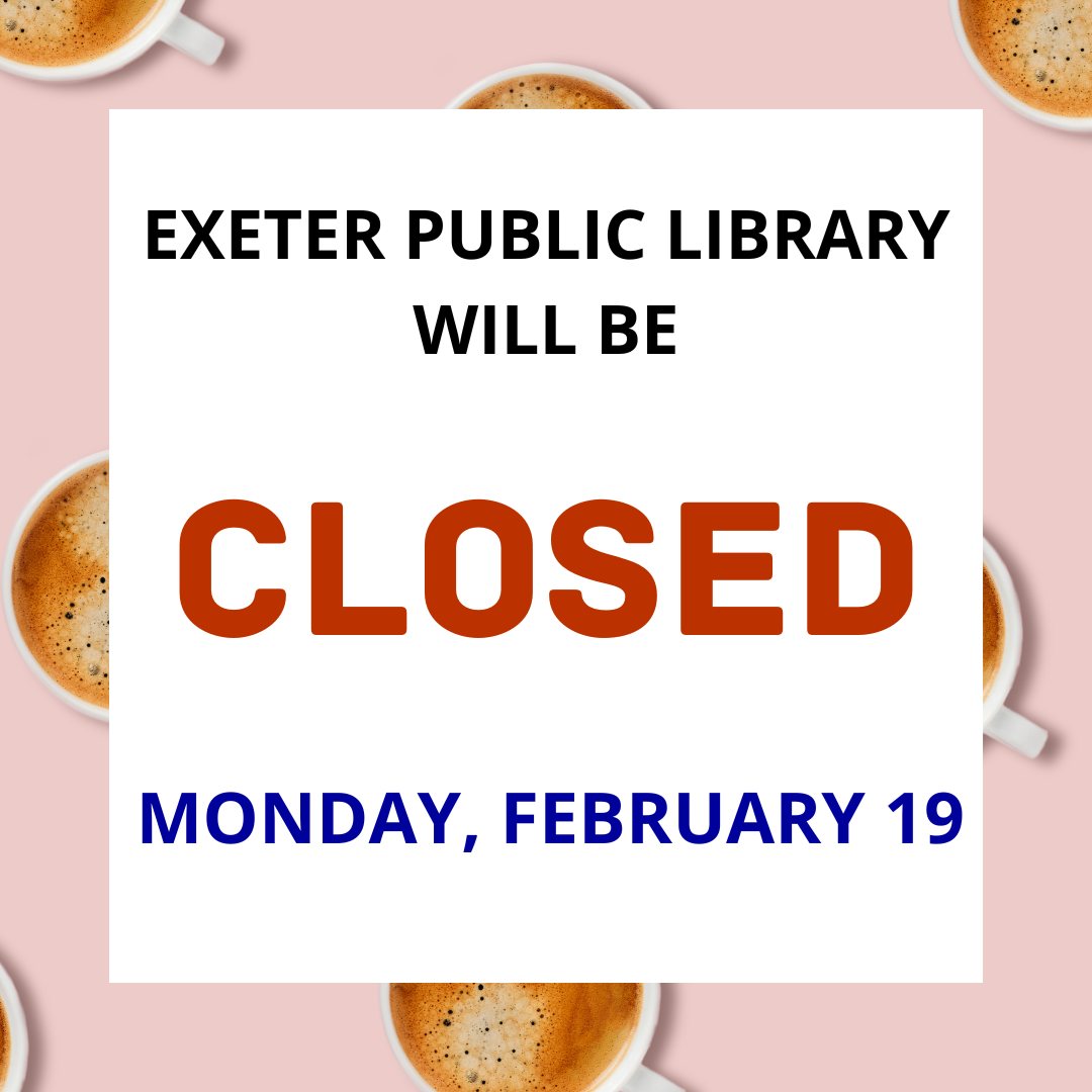 Exeter Public Library will be closed Monday, February 19