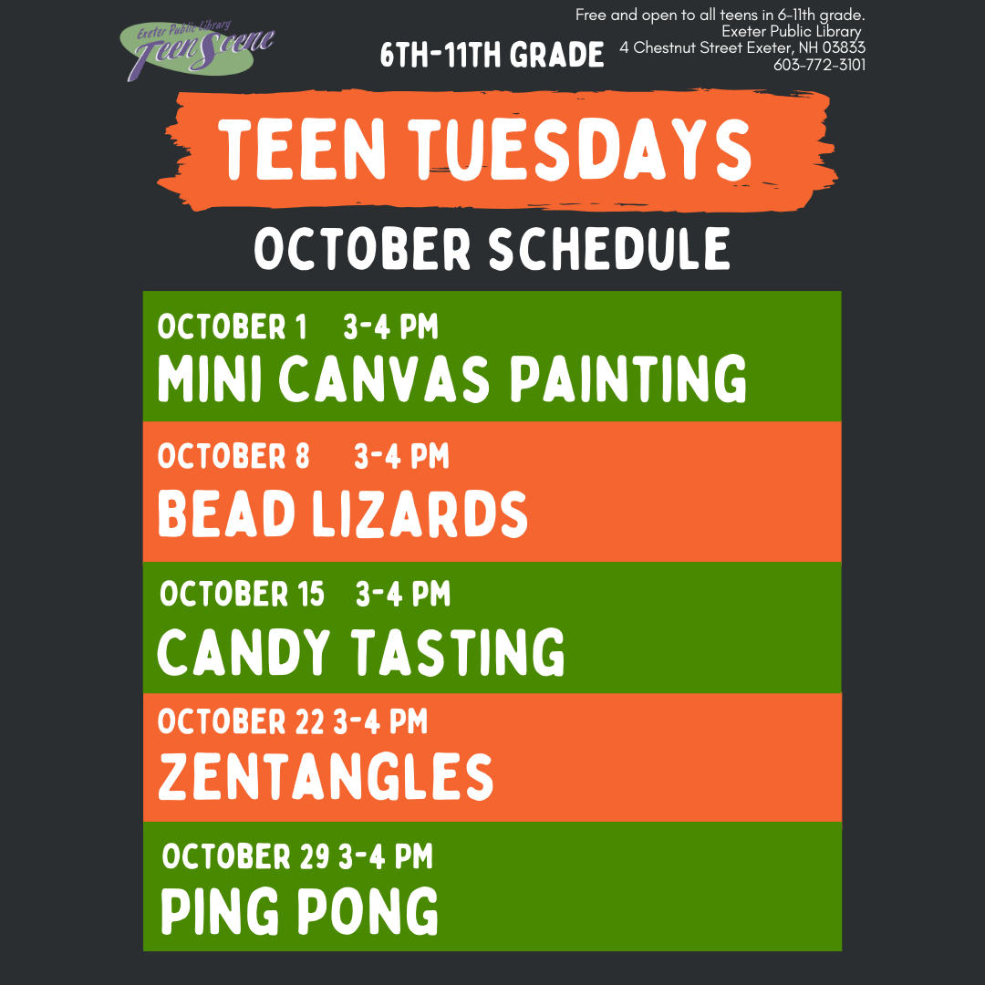 Teen Tuesdays September 2024 Tuesdays at 3 PM. October 1: Mini Canvas Painting, October 8: Bead Lizards, October 15: Candy Tasting, October 22: Zentangles, October 29: Ping Pong