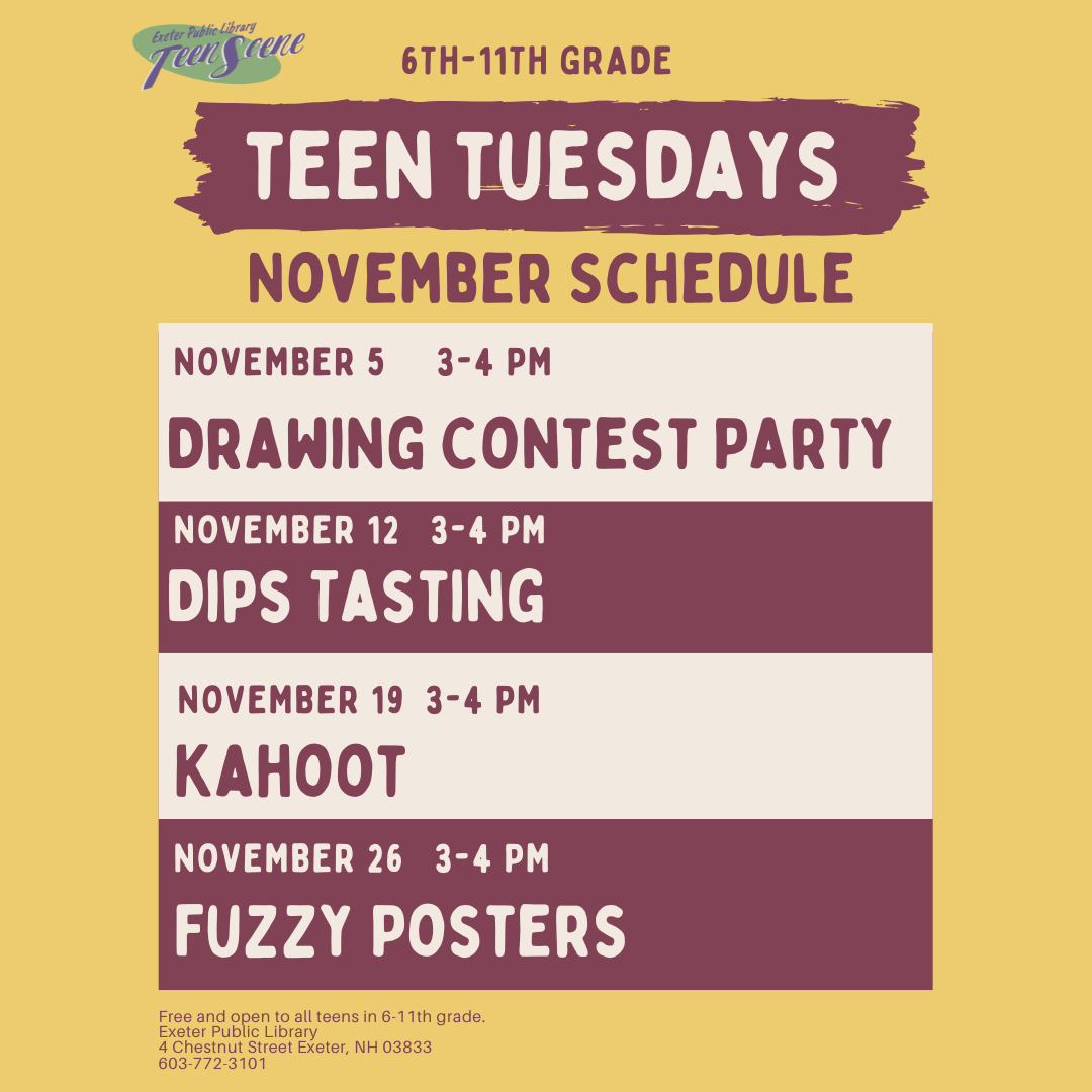 November 2024 Teen Tuesdays: November 5 Drawing Contest Party, November 12 Dips Tasting, November 19 Kahoot, November 26 Fuzzy Posters
