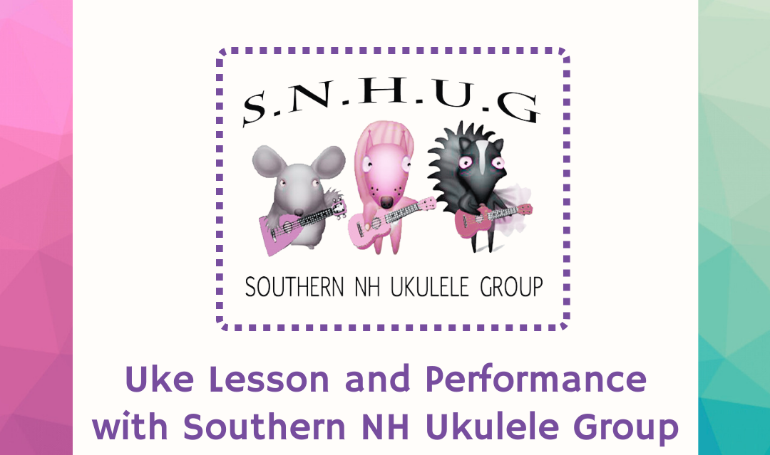 Ukulele Lesson and Performance with Southern NH Ukulele Group Ukulele Lesson and Performance with Southern NH Ukulele Group