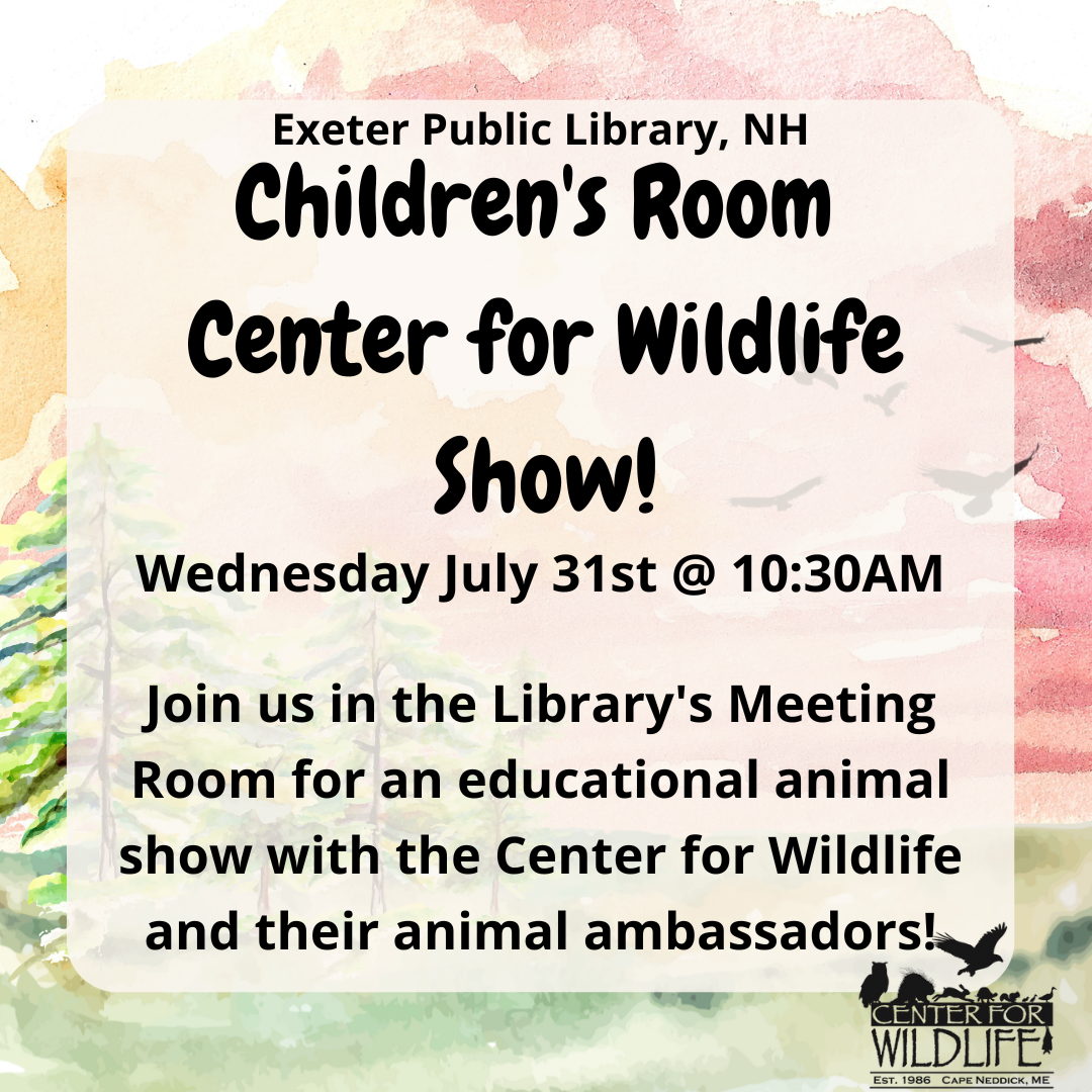 Children's Room Center for Wildlife Show Wednesday July 31 at 10:30 AM Children's Room Center for Wildlife Show Wednesday July 31 at 10:30 AM
