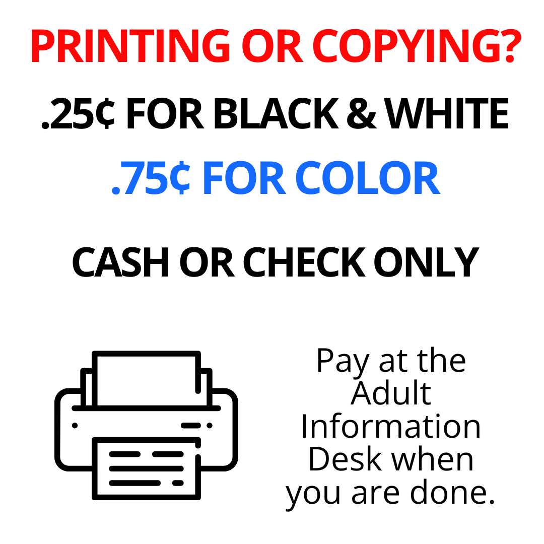Printing or Copying is 25 cents for black and white and 75 cents for color per page. Cash or check only. Printing or Copying is 25 cents for black and white and 75 cents for color per page. Cash or check only.