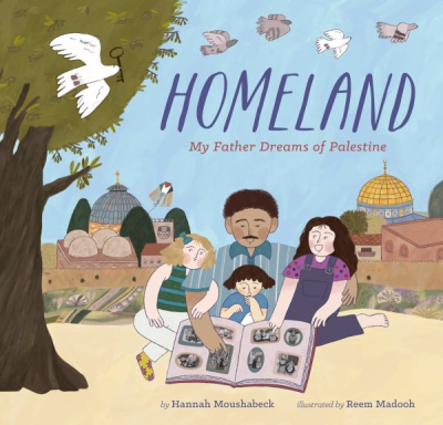 The cover of the picture book "Homeland: My Father Dreams of Palestine" by Hannah Moushabeck. The illustration depicts the author along with her father and two other children, looking at an old photo album with Palestinian architecture behind them.