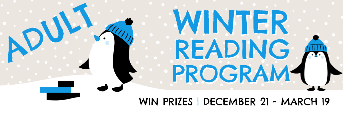 Adult winter reading program. Win prizes! December 21 through March 19.