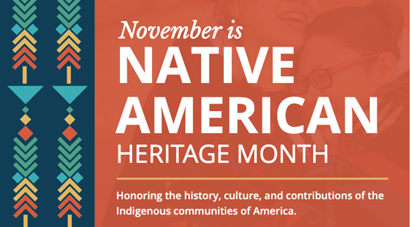 November is Native American Heritage Month. Honoring the history, culture, and contributions of the Indigenous communities of America.